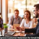 How to Improve Customer Retention for Small Businesses